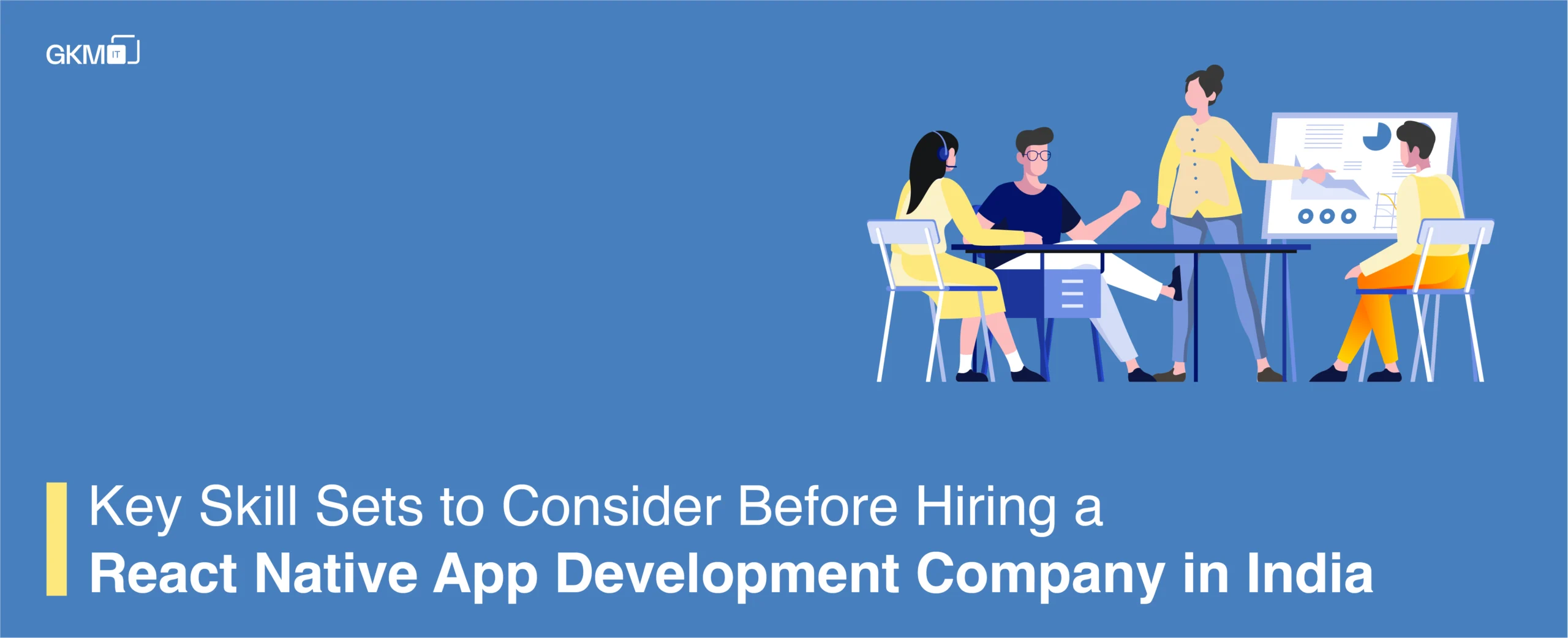 Key skill-sets to consider before hiring a React Native app development company India.