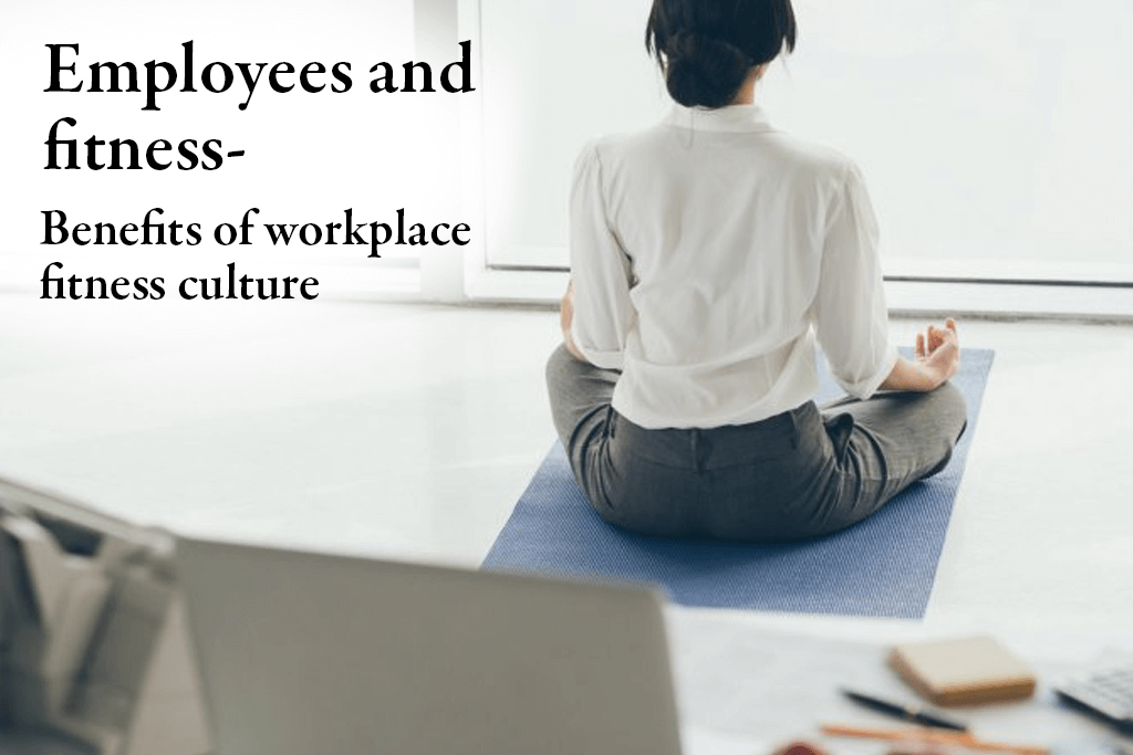 Employees and fitness- benefits of workplace fitness culture