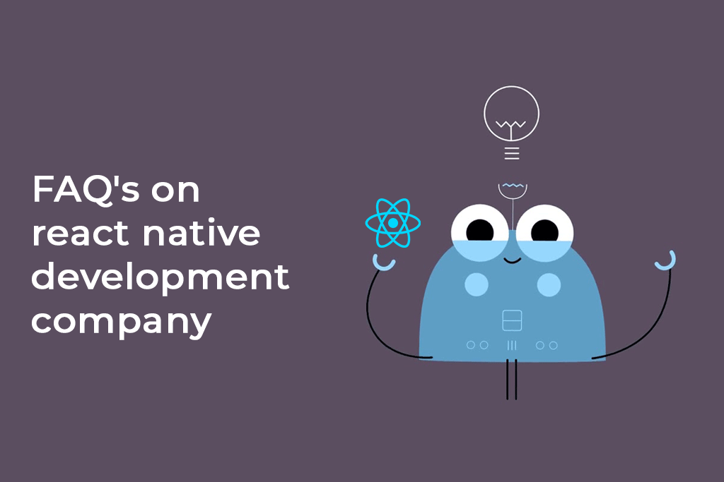 The FAQ's on React Native Development Company.