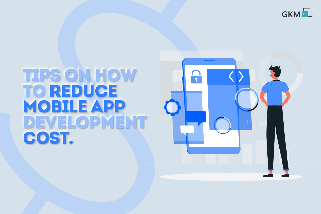 Tips on how to reduce mobile app development cost