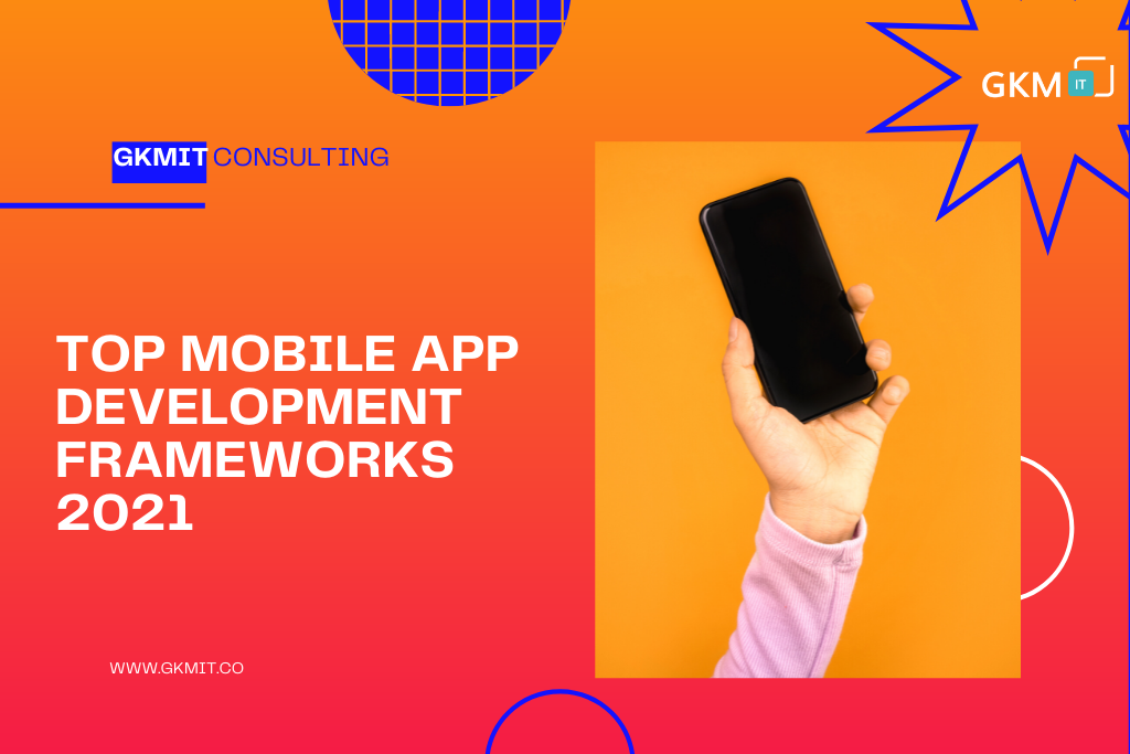 Top Mobile App Development Frameworks 2021