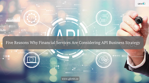 Five Reasons Why Financial Services Are Considering API Business Strategy