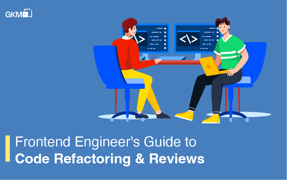 A Frontend Engineer’s Guide to Code Refactoring and Code Reviews